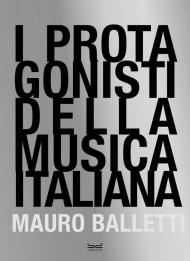I protagonisti della musica italiana. Ediz. illustrata