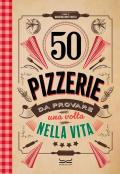 50 pizzerie da provare almeno una volta nella vita