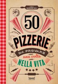 50 pizzerie da provare almeno una volta nella vita