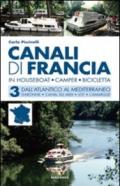 Canali di Francia. In houseboat, camper, bicicletta. Vol. 3: Dall'Atlantico al Mediterraneo.