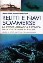 Relitti e navi sommerse. La costa adriatica e ionica dalla Venezia Giulia alla Puglia. Guida ai relitti moderni nei mari italiani. Ediz. illustrata: 3