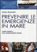 Prevenire le emergenze in mare. Guida pratica alla navigazione sicura