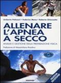 Allenare l'apnea a secco. Analisi e gestione della preparazione fisica. Ediz. illustrata