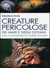 Creature pericolose dei mari e degli oceani. Guida al riconoscimento e al primo soccorso. Ediz. illustrata