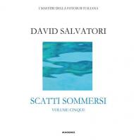 Scatti sommersi. I maestri della fotosub italiana. Ediz. illustrata. Vol. 5: Salvatori David.