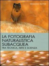 La fotografia naturalistica subacquea. Tra tecnica, arte e scienza