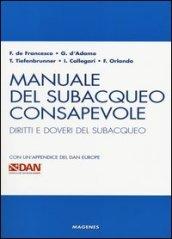 Manuale del subacqueo consapevole. Diritti e doveri del subacqueo. Con un'appendice del DAN Europe