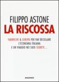 La riscossa. Fabbriche & Europa per far decollare l'economia italiana. E un viaggio nei suoi segreti...