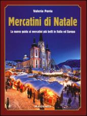 Mercatini di Natale. La nuova guida ai mercatini più belli in Italia ed Europa