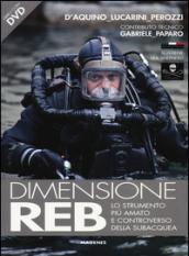 Dimensione REB. Lo strumento più amato e controverso della subacquea. Con DVD