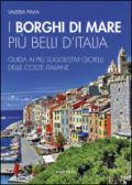 I borghi di mare più belli d'Italia. Guida ai più suggestivi gioielli delle coste italiane