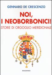 Noi, i neoborbonici! Storie di orgoglio meridionale