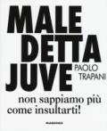 Maledetta Juve. Non sappiamo più come insultarti