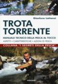 Trota torrente. Manuale tecnico della pesca al tocco. Aspetti, caratteristiche, azioni di pesca