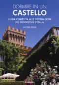 Dormire in un castello. Guida completa alle destinazioni più suggestive d'Italia