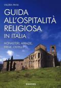 Guida all'ospitalità religiosa in Italia. Monasteri, abbazie, eremi, ostelli