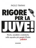 Rigore per la Juve! Storie, aneddoti e statistiche sulla squadra più amata (odiata) d'Italia
