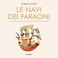 Le navi dei faraoni. La navigazione nell’antico Egitto tra fantasia e realtà