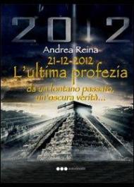 21-12-2012. L'ultima profezia da un lontano passato, un'oscura verità