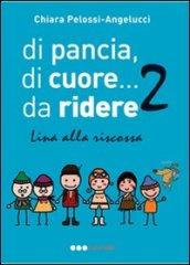 Di pancia, di cuore.... da ridere 2. Lina alla riscossa