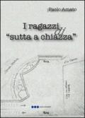 I ragazzi di «sutta a chiazza»