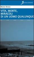 Vita, morte, miracoli di un uomo qualunque