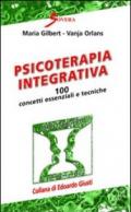 Psicoterapia integrativa. 100 concetti essenziali e tecniche