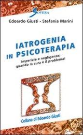 Iatrogenia in psicoterapia. Imperizia e negligenze: quando la cura è un problema!