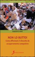 Non lo butto! Come affrontare il disturbo da accaparramento compulsivo