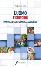 L'uomo e dintorni. Manuale di antropologia culturale