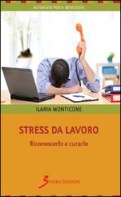 Stress da lavoro. Riconoscerlo e curarlo