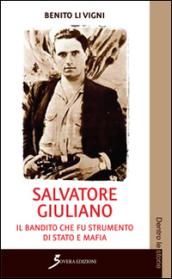 Salvatore Giuliano. Il bandito che fu strumento di Stato e mafia