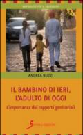 Il bambino di ieri, l'adulto di oggi. L'importanza dei rapporti genitoriali