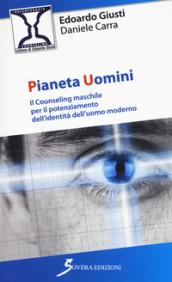 Pianeta uomini. Il counseling maschile per il potenziamento dell'identità dell'uomo moderno