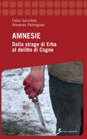 Amnesie. Dalla strage di Erba al delitto di Cogne