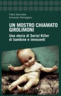 Un mostro chiamato Girolimoni. Una storia di serial killer di bambine e innocenti