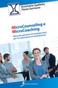 Microcounseling e microcoaching. Manuale operativo di strategie brevi per la motivazione al cambiamento