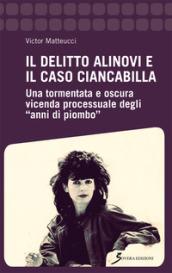 Il delitto Alinovi e il caso Ciancabilla. Una tormentata e oscura vicenda processuale degli «anni di piombo»