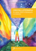 Cristalloterapia. Un passo verso il benessere e la felicità