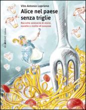 Alice nel paese senza triglie. Raccolta semiseria di storie e ricette di nonne