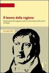 Lavoro della ragione. Dimensioni del soggetto nella fenomenologia dello spirito di Hegel