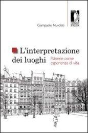 L’interpretazione dei luoghi. Flânerie come esperienza di vita (Studi e saggi)