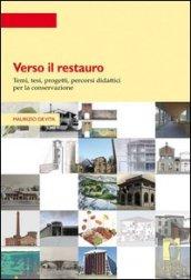 Verso il restauro. Temi, tesi, progetti per la conservazione