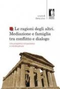 Le ragioni degli altri. Mediazione e famiglia tra conflitto e dialogo: una prospettiva comparatistica ed interdisciplinare