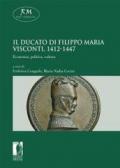Il Ducato di Filippo Maria Visconti, 1412-1447. Economia, politica, cultura Economia, politica, cultura (Reti Medievali E-Book)