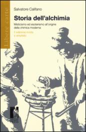 Storia dell'alchimia: Misticismo ed esoterismo all'origine della chimica moderna. II edizione rivista ed ampliata (Libere carte)