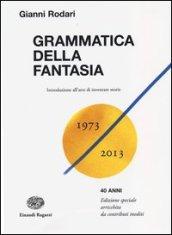 Grammatica della fantasia. Introduzione all'arte di inventare storie. 40 anni