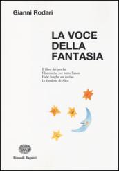 La voce della fantasia. Il libro dei perché. Filastrocche per tutto l'anno. Fiabe lunghe un sorriso. Le favolette di Alice