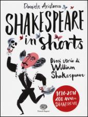 Shakespeare in shorts. Dieci storie di William Shakespeare