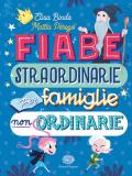 Fiabe straordinarie per famiglie non ordinarie. Ediz. a colori